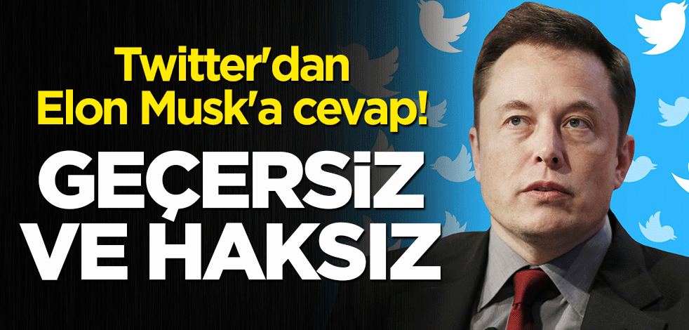 Twitter'dan 'Elon Musk'a cevap! Geçersiz ve haksız