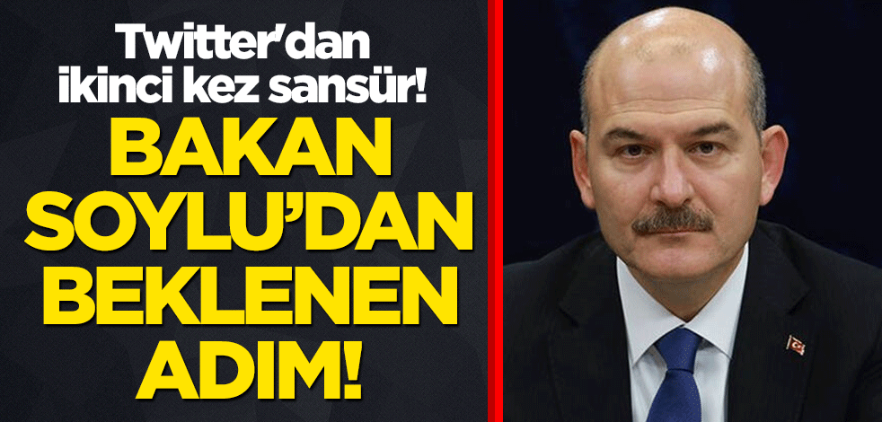 Twitter'dan ikinci kez sansür! Bakan Soylu'dan beklenen adım geldi