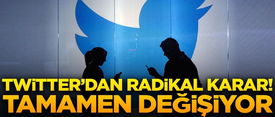 Twitter'dan radikal karar! Tamamen değişiyor