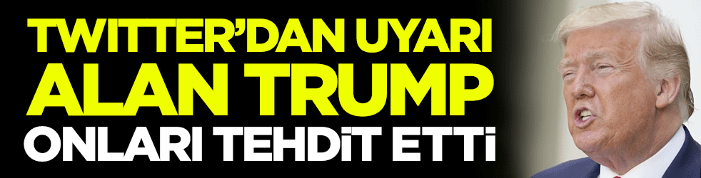 Twitter'dan uyarı alan Trump, ABD'de sosyal medya platformlarını kapatmakla tehdit etti
