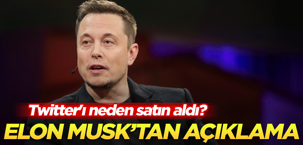 Twitter'ı neden satın aldı? Elon Musk'tan açıklama
