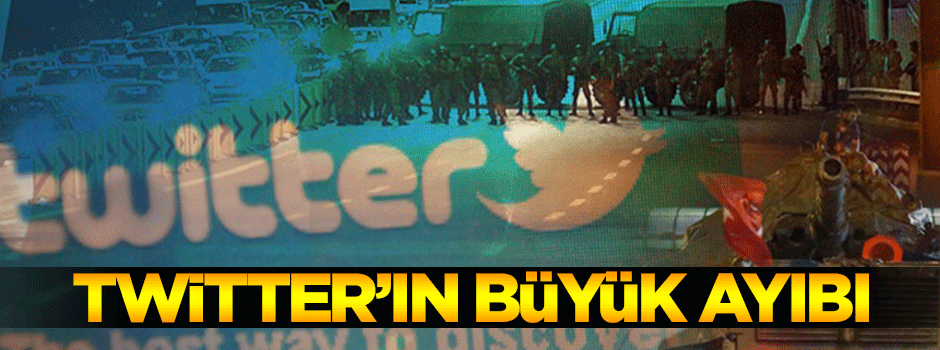 Twitter'ın 15 Temmuz ayıbı