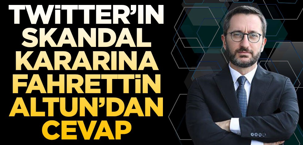 Twitter'ın skandal hesap kapatma kararına İletişim Başkanı Altun'dan cevap gecikmedi