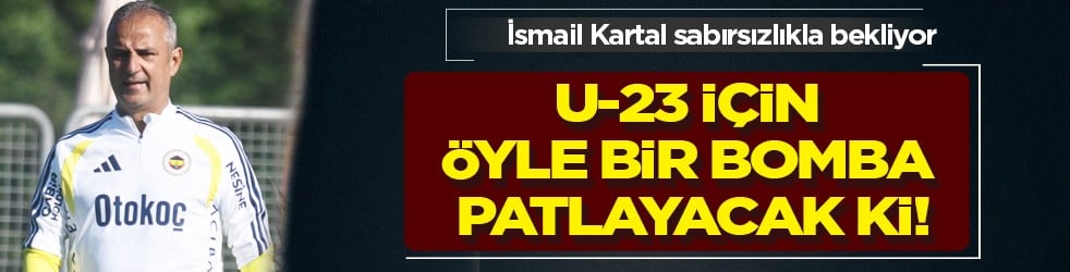 U-23 için öyle bir bomba patlayacak ki: Fenerbahçe için kadro dışı kaldı