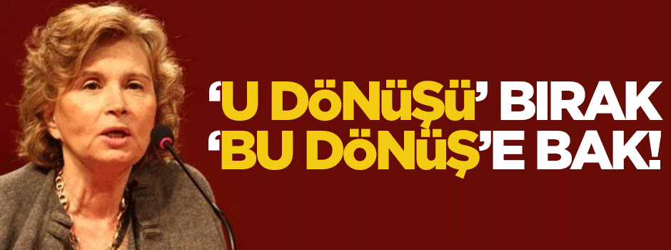 'U dönüşü' bırak, 'Bu dönüş'e bak