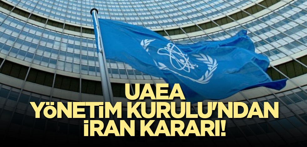 UAEA Yönetim Kurulu'ndan İran kararı!