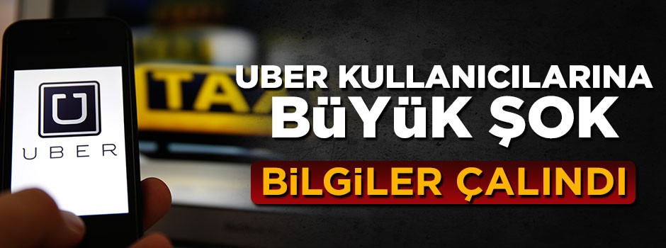 UBER kullanıcılarına kötü haber, bilgiler çalındı