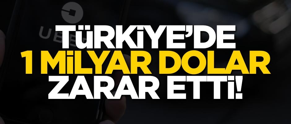 UBER, Türkiye'de 1 milyar dolar zarar etti
