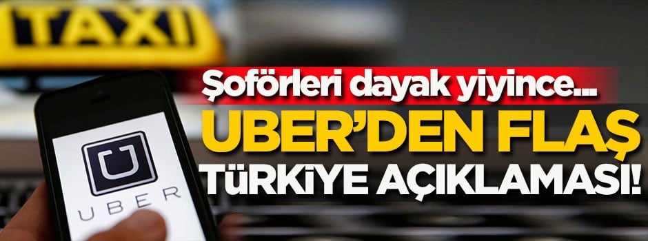 Uber'den flaş 'Türkiye' açıklaması!