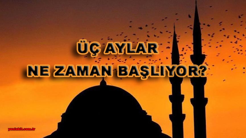Üç aylar ne zaman başlıyor?