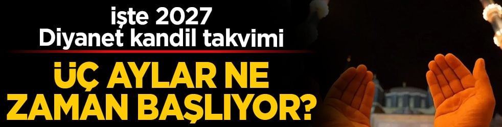 Üç aylar ne zaman başlıyor? İlk kandil hangi tarihte kutlanacak? İşte 2026-2027 Recep, Şaban ve Ramazan takvimi