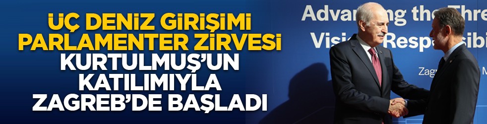 Üç Deniz Girişimi Parlamenter Zirvesi, Kurtulmuş’un katılımıyla Zagreb’de başladı