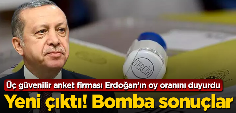 Üç güvenilir anket firması Erdoğan'ın oy oranını duyurdu! Yeni çıktı! Bomba sonuçlar