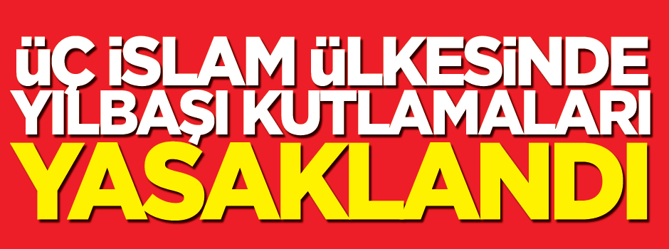 Üç İslam ülkesinde yılbaşı kutlamaları yasaklandı