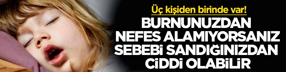Üç kişiden birinde var! Burnunuzdan nefes alamıyorsanız sebebi sandığınızdan ciddi olabilir