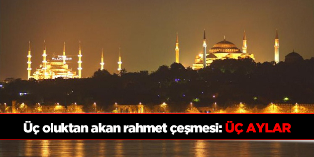 Üç Oluktan Akan Rahmet Çeşmesi: Üç Aylar