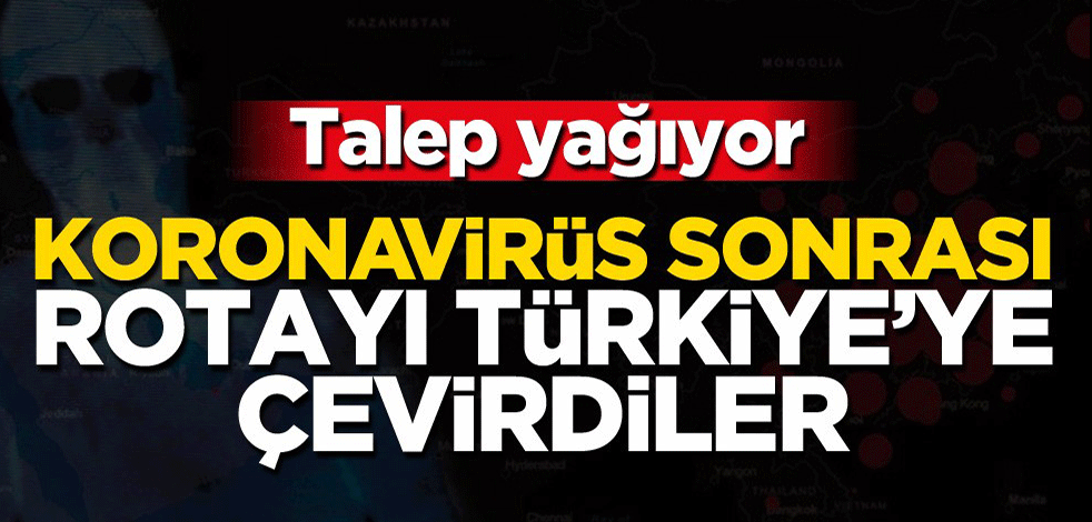 Üç sektöre talep yağıyor! Koronavirüs salgını sonrası rotayı Türkiye'ye çevirdiler
