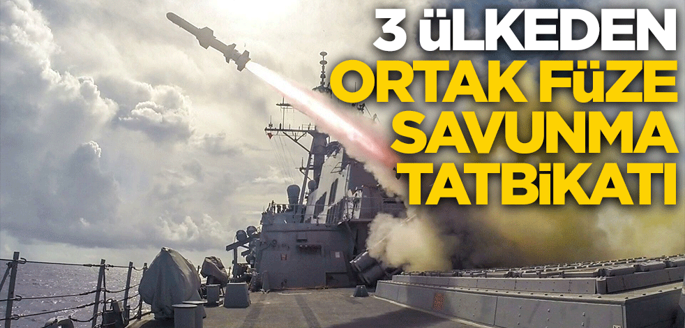 Üç ülkeden ortak füze savunma tatbikatı