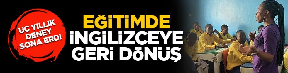 Üç yıllık deney sona erdi: Eğitimde ingilizceye geri dönüş