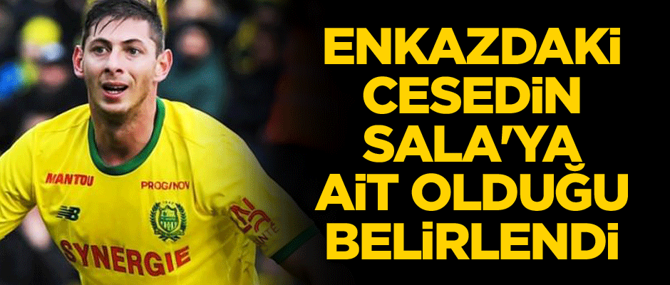 Uçak enkazındaki cesedin Sala'ya ait olduğu belirlendi