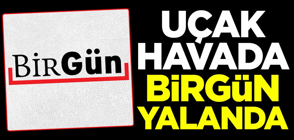 Uçak havada Birgün yalanda