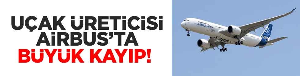 Uçak üreticisi Airbus’ta büyük kayıp!