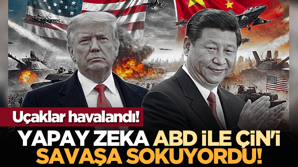 Uçaklar havalandı! Yapay zeka ABD ile Çin'i savaşa sokuyordu!