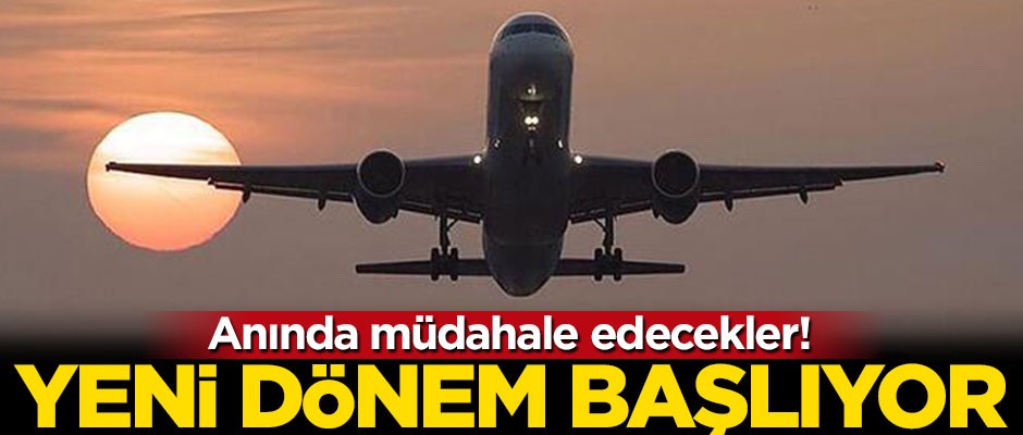 Uçaklarda yeni dönem başlıyor! Anında müdahale edecekler