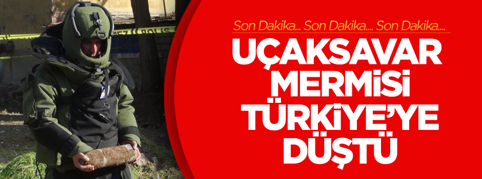 Uçaksavar mermisi Türkiye'ye düştü