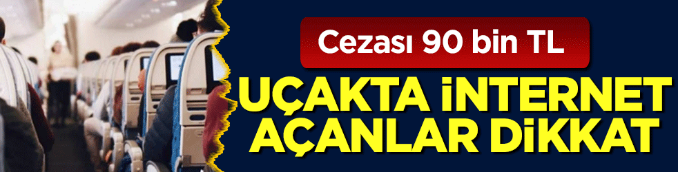 Uçakta internet açanlar dikkat! Cezası 90 bin TL