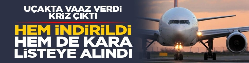 Uçakta vaaz verdi, kriz çıktı: Hem indirildi hem de kara listeye alındı