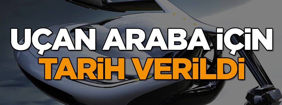 Uçan araba için tarih verildi