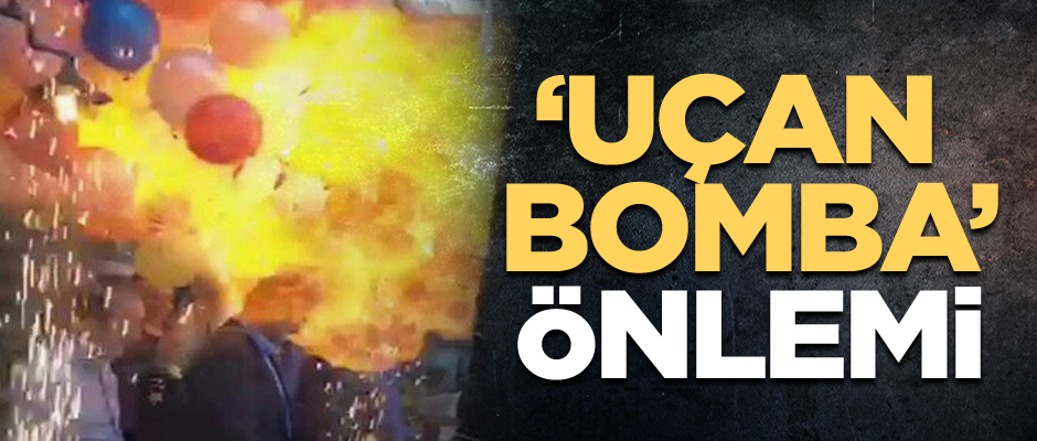 ‘Uçan bomba’ önlemi