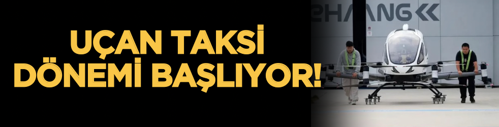 Uçan taksi dönemi başlıyor!