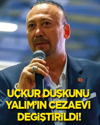 Uçkur düşkünü Özkan Yalım'ın cezaevi değiştirildi
