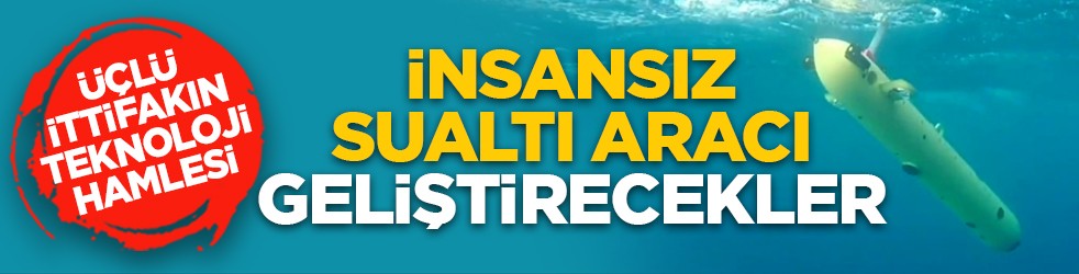 Üçlü ittifakın teknoloji hamlesi: İnsansız sualtı aracı geliştirecekler