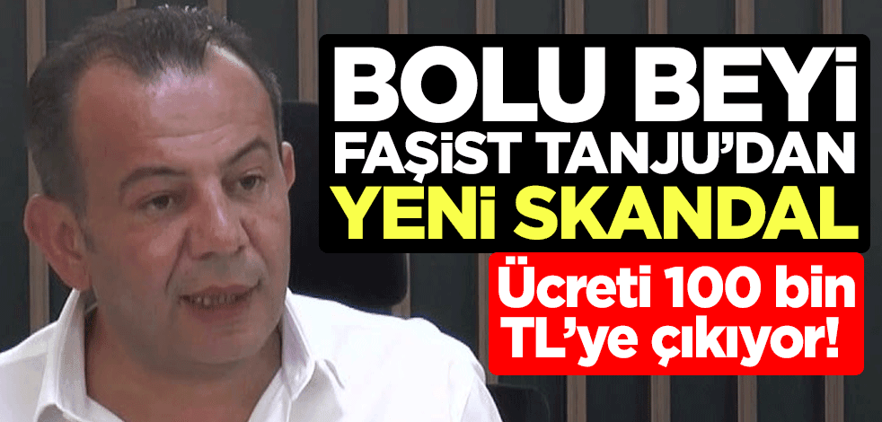 Ücreti 100 bin TL’ye çıkıyor! Bolu beyi faşist Tanju Özcan'dan yeni skandal