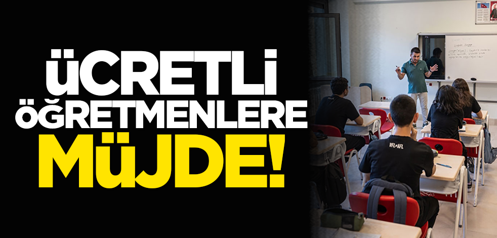 Ücretli öğretmenlere müjde!