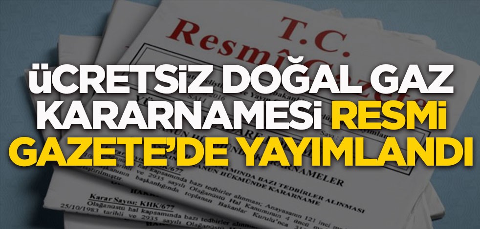Ücretsiz doğal gaz kararnamesi Resmi Gazete'de yayımlandı