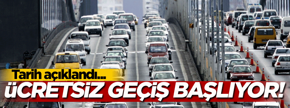 Ücretsiz geçiş 30 Ağustos'ta başlıyor!