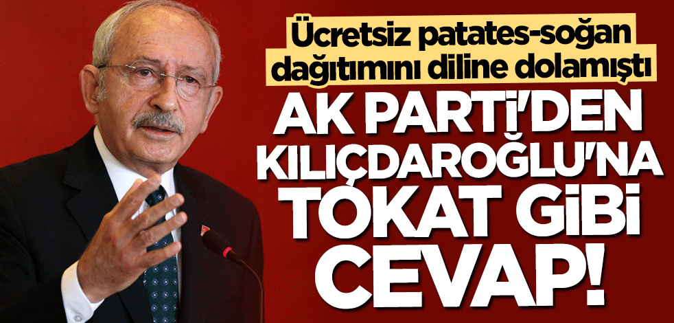 Ücretsiz patates-soğan dağıtımını eleştiren Kılıçdaroğlu'na AK Parti'den tokat gibi cevap