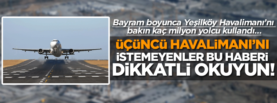 Üçüncü Havalimanı’nı istemeyenler bu haberi dikkatli okuyun!