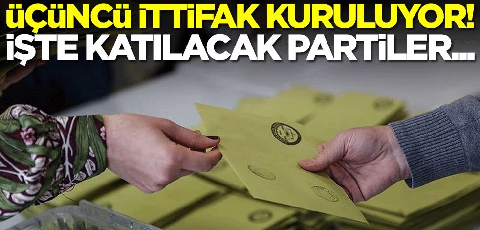 Üçüncü ittifak kuruluyor! İşte katılacak partiler...