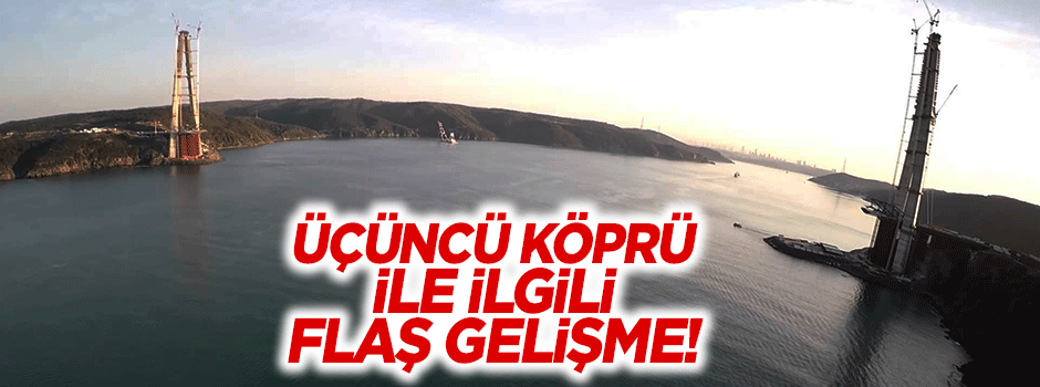 Üçüncü köprünün otoyol ihaleleri iki ay ertelendi