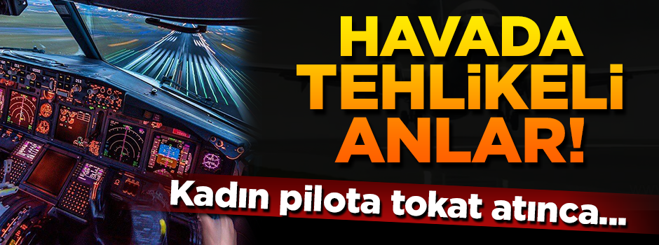 Uçuş esnasında pilotlar birbirine girdi