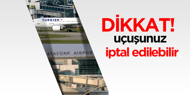 Uçuşunuz iptal edilebilir!