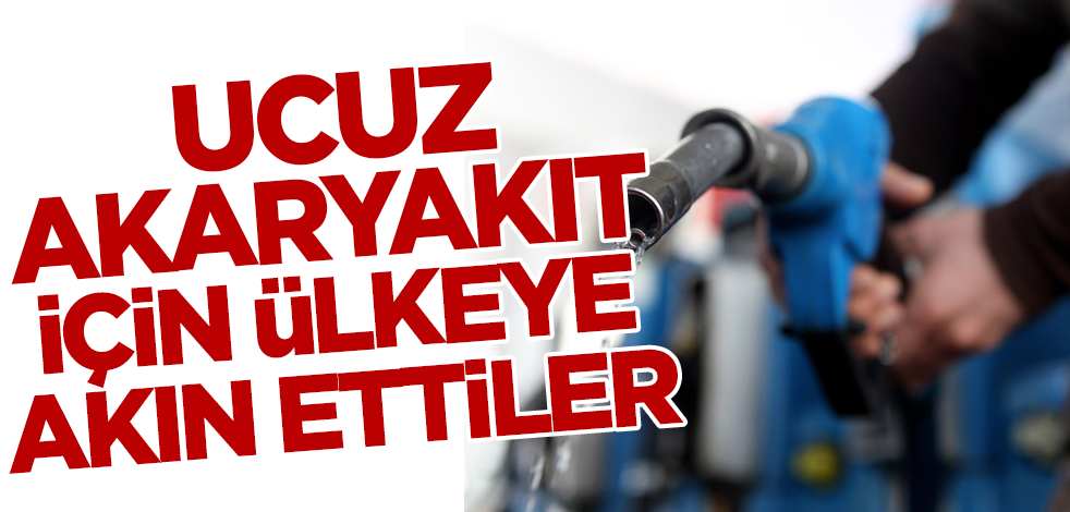 Ucuz akaryakıt için ülkeye akın ettiler!