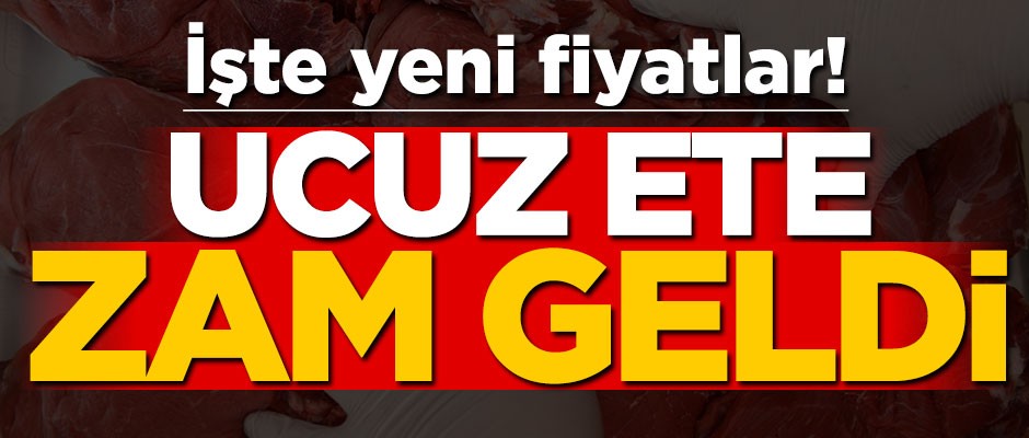 Ucuz ete zam geldi! İşte yeni fiyatlar