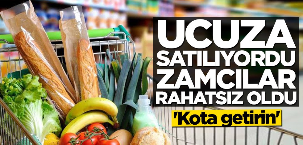 Ucuza satılıyordu... Zamcılar rahatsız oldu: Kota getirin