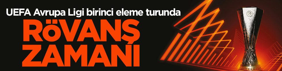 UEFA Avrupa Ligi birinci eleme turunda rövanş zamanı